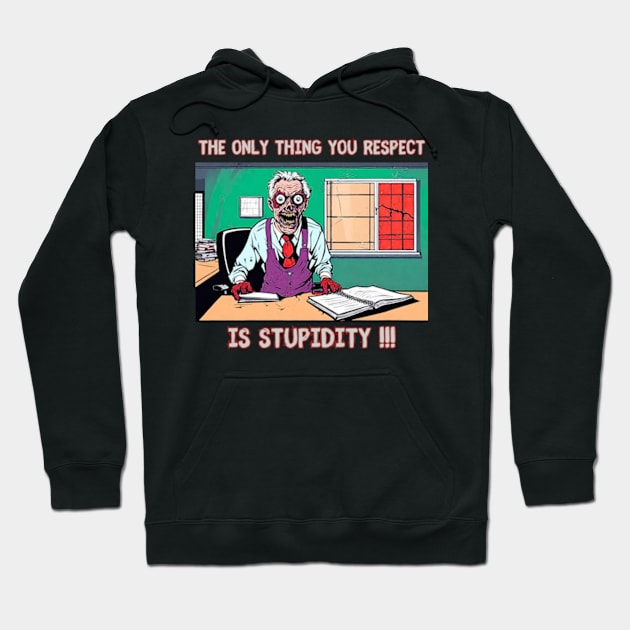 The only thing you respect is stupidity !!! Hoodie by DystoTown